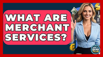 What Are Merchant Services? - Ask Your Bank Teller