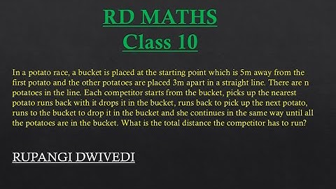 In a potato race a bucket is placed at the starting point which is 5 m from the first potato