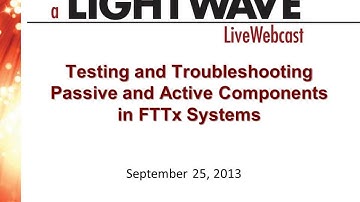 Webinar - Testing and Troubleshooting Passive and Active Components in FTTx Systems