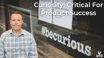 What’s one key skill every product manager needs?  Curiosity