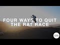 124 Four Ways To Quit The Rat Race