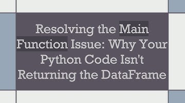 Resolving the Main Function Issue: Why Your Python Code Isn