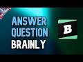 How to Answer Question in Brainly