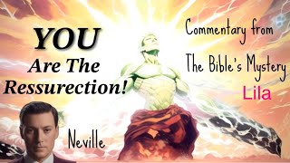 YOU Are The Resurrection (Commentary from Neville Goddard’s “The Bible’s Mystery”)