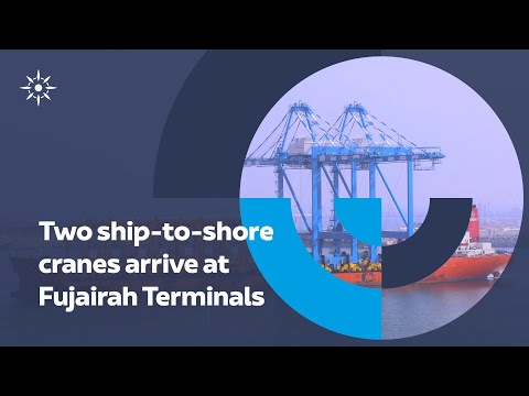 Fujairah Terminals Continues Extensive Expansion with State-of-the-Art Cranes