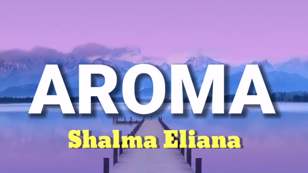 Aroma Shalma Eliana Lyrics Youtube