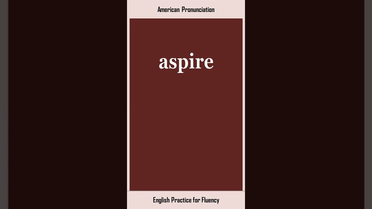 aspire, How to Say or Pronounce ASPIRE in American, British English, Pronunciation