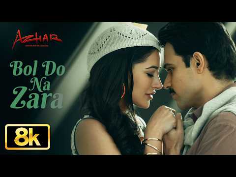 Azhar: Bol Do Na Zara 8K Video Song | Emraan Hashmi | Nargis Fakhri | Armaan Malik | Amaal Mallik