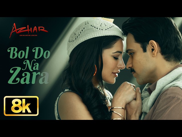 Azhar: Bol Do Na Zara 8K Video Song | Emraan Hashmi | Nargis Fakhri | Armaan Malik | Amaal Mallik