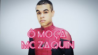 Ô Moça - MC Zaquin/Markinho 95 (Video Clipe)