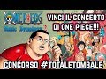 VINCI IL CONCERTO DI ONE PIECE! Partecipa e vieni allo ONE PIECE MUSIC SYMPHONY con ME!