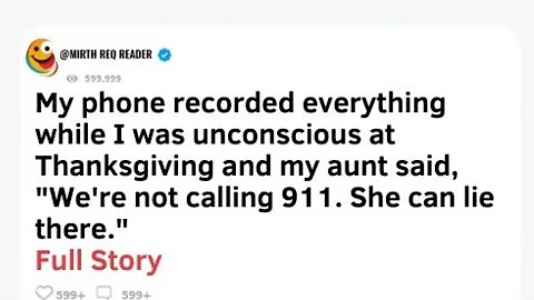 [FULL STORY] My phone recorded everything while I was unconscious at Thanksgiving,