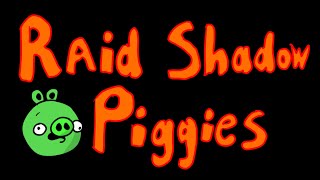 RAID SHADOW PIGGIES