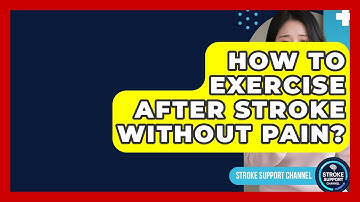 How To Exercise After Stroke Without Pain? - Stroke Support Channel