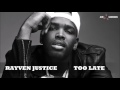 Rayven Justice - Too Late ᴴᴰ