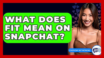 What Does Fit Mean on Snapchat? - Everyday-Networking