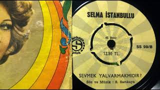 SELMA İSTANBULLU ''Sevmek Yalvarmakmıdır'' Orjinal 45'Lik Plak Resimi