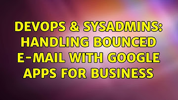 DevOps & SysAdmins: Handling Bounced E-mail with Google Apps for Business (2 Solutions!!)