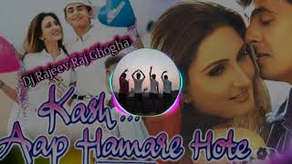 Kash Aap Hamare Hote Full Hindi HD Remix Song Sonu Nigam ||Dj Rajeev Raj Ghogha||