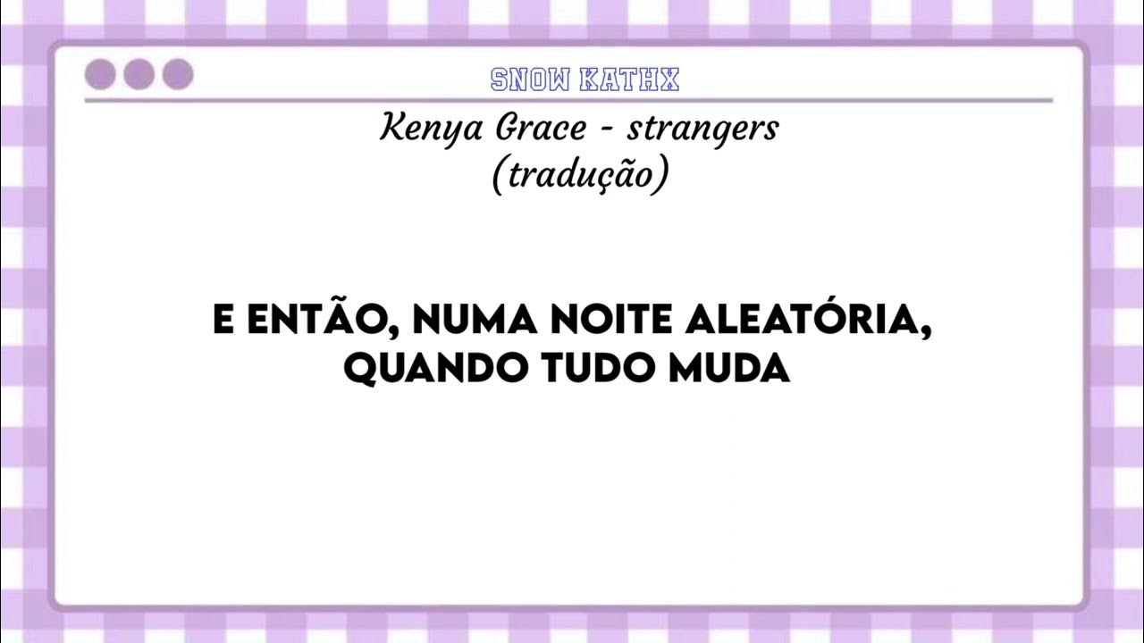 Strangers- Kenya Grace (Tradução & legenda) 