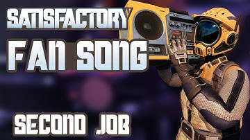 Satisfactory Fan Song - Second Job