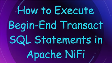 How to Execute Begin-End Transact SQL Statements in Apache NiFi