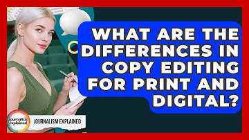 What Are The Differences In Copy Editing For Print And Digital? - Journalism Explained
