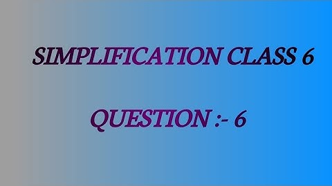 Class 6 Maths Chapter 6 Simplification Questions 6