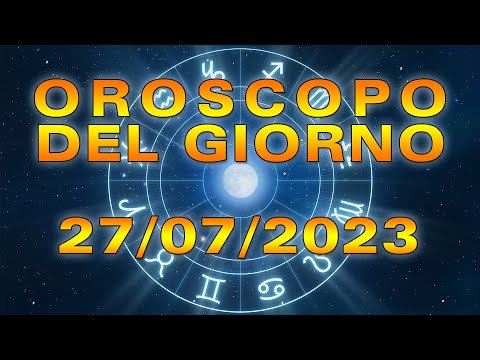 Oroscopo del Giorno Giovedì 27 Luglio 2023!