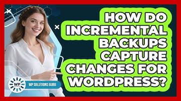 How Do Incremental Backups Capture Changes For WordPress? - WP Solutions Guru
