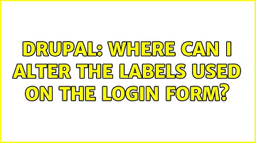 Drupal: Where can I alter the labels used on the login form?
