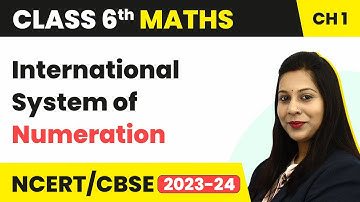 International System of Numeration - Knowing Our Numbers | Class 6 Maths
