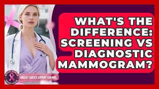 What's The Difference: Screening Vs Diagnostic Mammogram? - Breast Cancer Support Channel