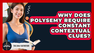 Why Does Polysemy Require Constant Contextual Clues? - The Daily Definition