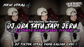 DJ ORA TATU TAPI JERU X SAMPE BAWAH SLOW JEDAG JEDUG VIRAL TIKTOK TERBARU 2024 || CETS MUSIK REMIX