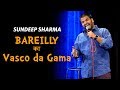 Bareilly ka vascodagama  sundeep sharma standup comedy