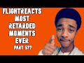 FlightReacts Most Retarded Moments Ever Vol.5