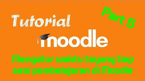 Belajar Moodle Pemula / Mengatur Waktu Tayang Tiap Sesi Pembelajaran di Moodle (Part 5)