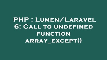PHP : Lumen/Laravel 6: Call to undefined function array_except()