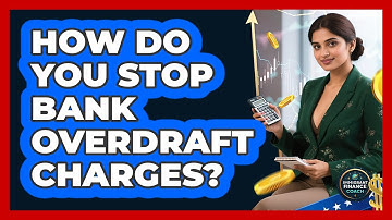 How Do You Stop Bank Overdraft Charges? - Immigrant Finance Coach