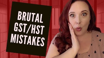Brutal GST/HST business mistakes