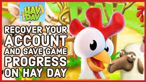 How to Recover Your Account and Save Game Progress on Hay Day 2024?