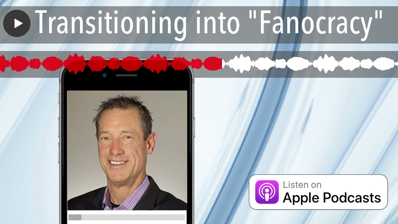 Transitioning into "Fanocracy"
