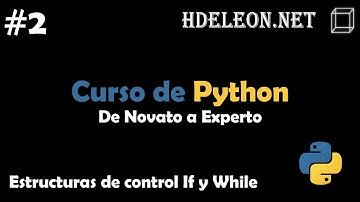 Curso de Python, De novato a experto | Estructuras de control If y While #2
