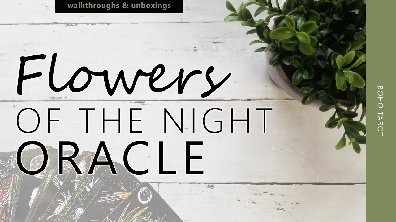 Flowers of the Night Oracle (unboxing and impromptu edging) YouTube