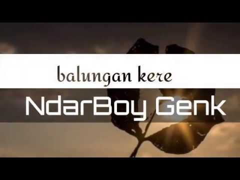 BALUNGAN KERE ( teks lirik )  Cipt : Ndarboy Genk