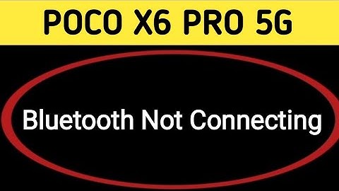 how to solve Bluetooth not connecting problem in POCO X6 Pro, bluetooth connecting problem