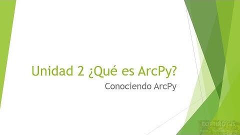 Curso Python para ArcGIS: Unidad 2 Conociendo ArcPy