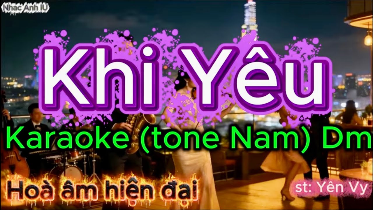 🎸 KARAOKE KHI YÊU 🔥 | TONE NAM (Dm) CHA CHA Bossanova  | Hòa âm hiện đại | st: Ns Yên Vy | Tông Nam