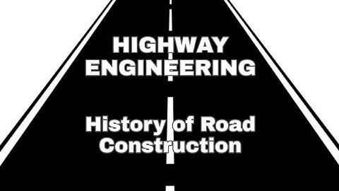 HE Lecture 1 - History of Road Construction | Highway Engineering